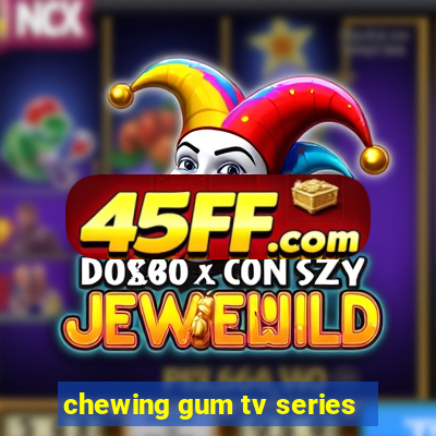 chewing gum tv series